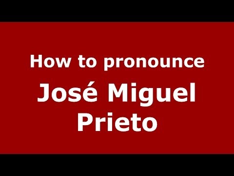 How to pronounce José Miguel Prieto (Spanish/Spain) - PronounceNames.com