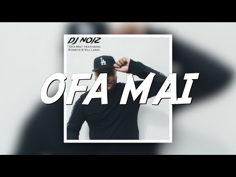 Ofa Mai Lyrics - DJ Noiz (feat. Konecs & Vili Langi)