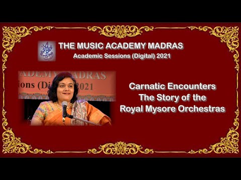 LecDem 6 - Carnatic Encounters – The Story of the Royal Mysore Orchestras -THE MUSIC ACADEMY MADRAS