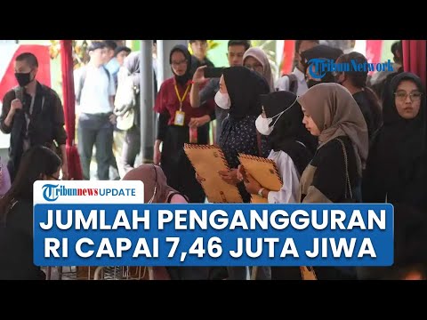 Jumlah Pengangguran di Indonesia Capai 7,46 Juta, PHK Massal dan Ekonomi Menciut Jadi Permasalahan