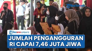 Jumlah Pengangguran di Indonesia Capai 7,46 Juta, PHK Massal dan Ekonomi Menciut Jadi Permasalahan