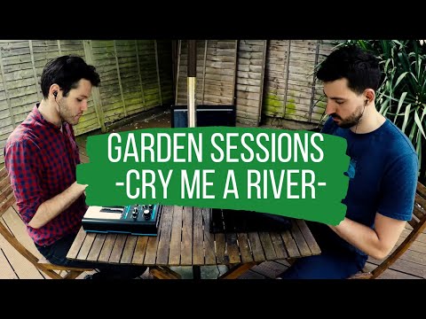 Cry Me A River (Justin Timberlake cover) | Garden Sessions 008