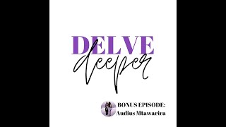 BONUS: It's Layered | Delve Deeper into... Audius Mtawarira