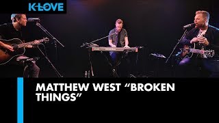 Matthew West &quot;Broken Things&quot; Live at K-LOVE