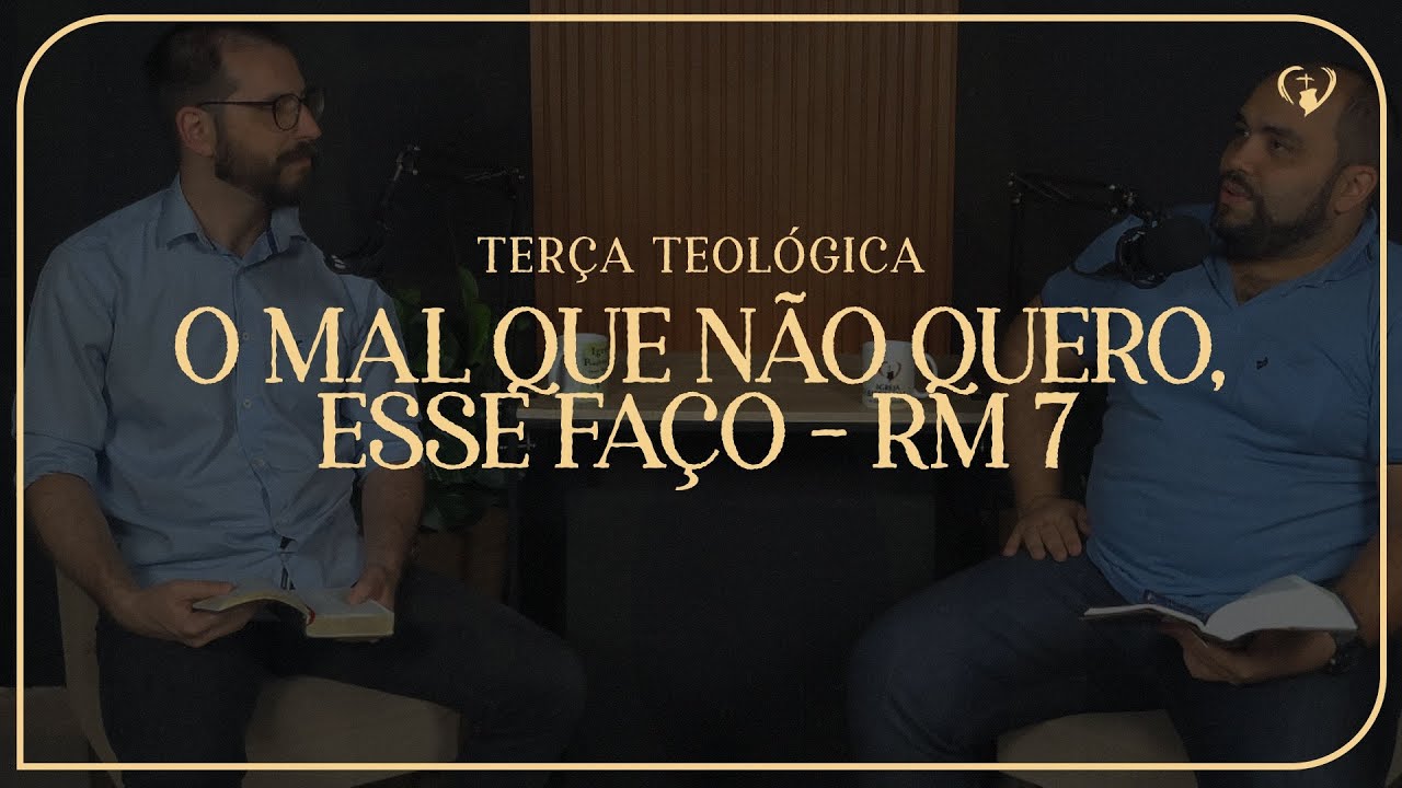 O mal que não quero, esse faço - Romanos 7
