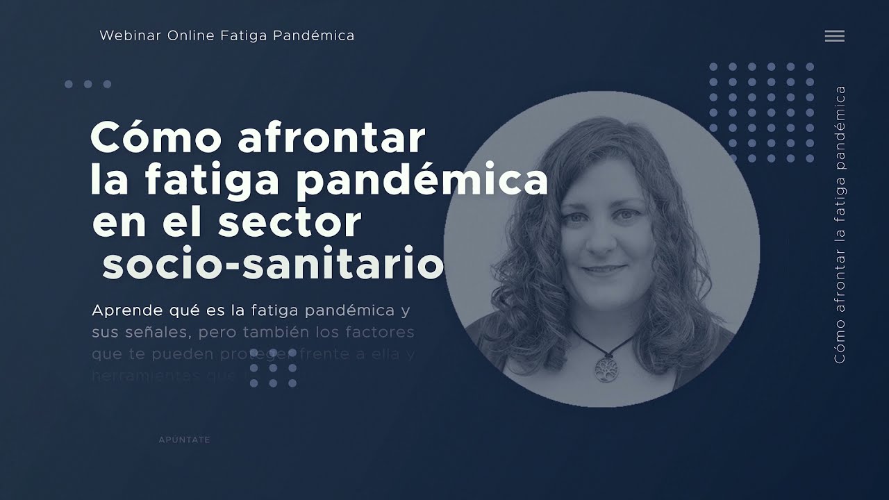 Video de presentación Webinar Cómo afrontar la fatiga pandémica en el sector sociosanitario