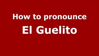 How to pronounce El Guelito