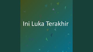 Download lagu Ini Luka Terakhir mp3 Download lagu Ini Luka Terakhir mp3