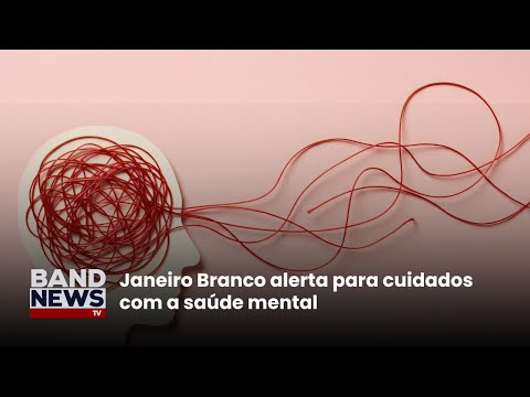 Janeiro Branco alerta para cuidados com a saúde mental