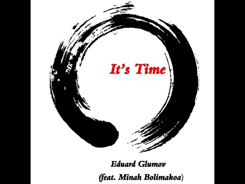 Eduard Glumov (feat  Minah Bolimakoa) - It's Time