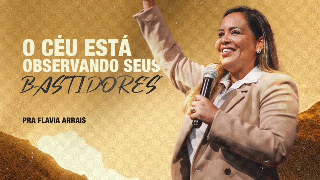 O céu está observando os seus bastidores | Pra FLAVIA ARRAIS