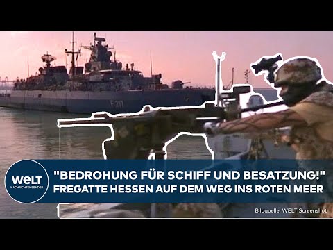 FREGATTE HESSEN: "Direkte Bedrohung für Schiff und Besatzung!" Marine auf dem Weg ins Roten Meer