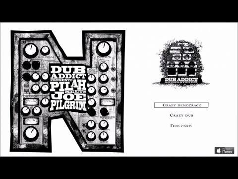 Dub Addict & Pilah Ft. Joe Pilgrim - N - #1 Crazy Democracy