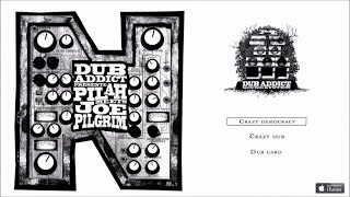 Dub Addict & Pilah Ft. Joe Pilgrim - N - #1 Crazy Democracy