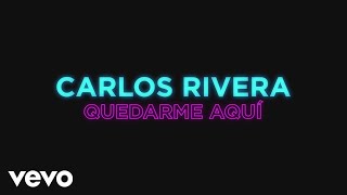 Carlos Rivera - Quedarme Aquí (Lyric Video)