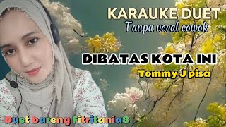Download lagu DIBATAS KOTA INI~KARAUKE DUET~Tanpa vocal cowok mp3