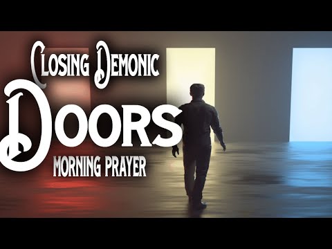 Prayer to close Demonic Channel | Morning Prayer to close DEMONIC DOORS