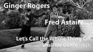 Fred Astaire &amp; Ginger Rogers - Let&#39;s Call the Whole Thing Off (1937) [Restored]