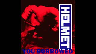 Helmet / You Borrowed