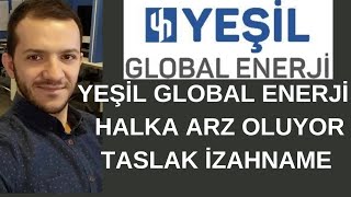 YEŞİL GLOBAL ENERJİ HALKA ARZ OLUYOR | TASLAK İZAHNAME BİLGİLERİ | YEŞ