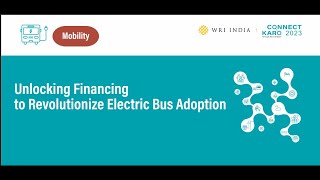 Connect Karo 2023 | Unlocking Financing to Revolutionize Electric Bus Adoption