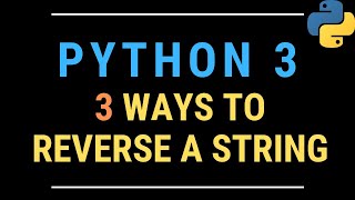 Three Ways to Reverse a String in Python TUTORIAL (using For Loops, reversed(), and Slice Notation)