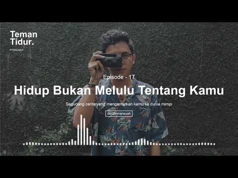 Podcast Teman Tidur Eps. 17 : Hidup Bukan Melulu Tentang Kamu (Oleh Dera Firmansyah)