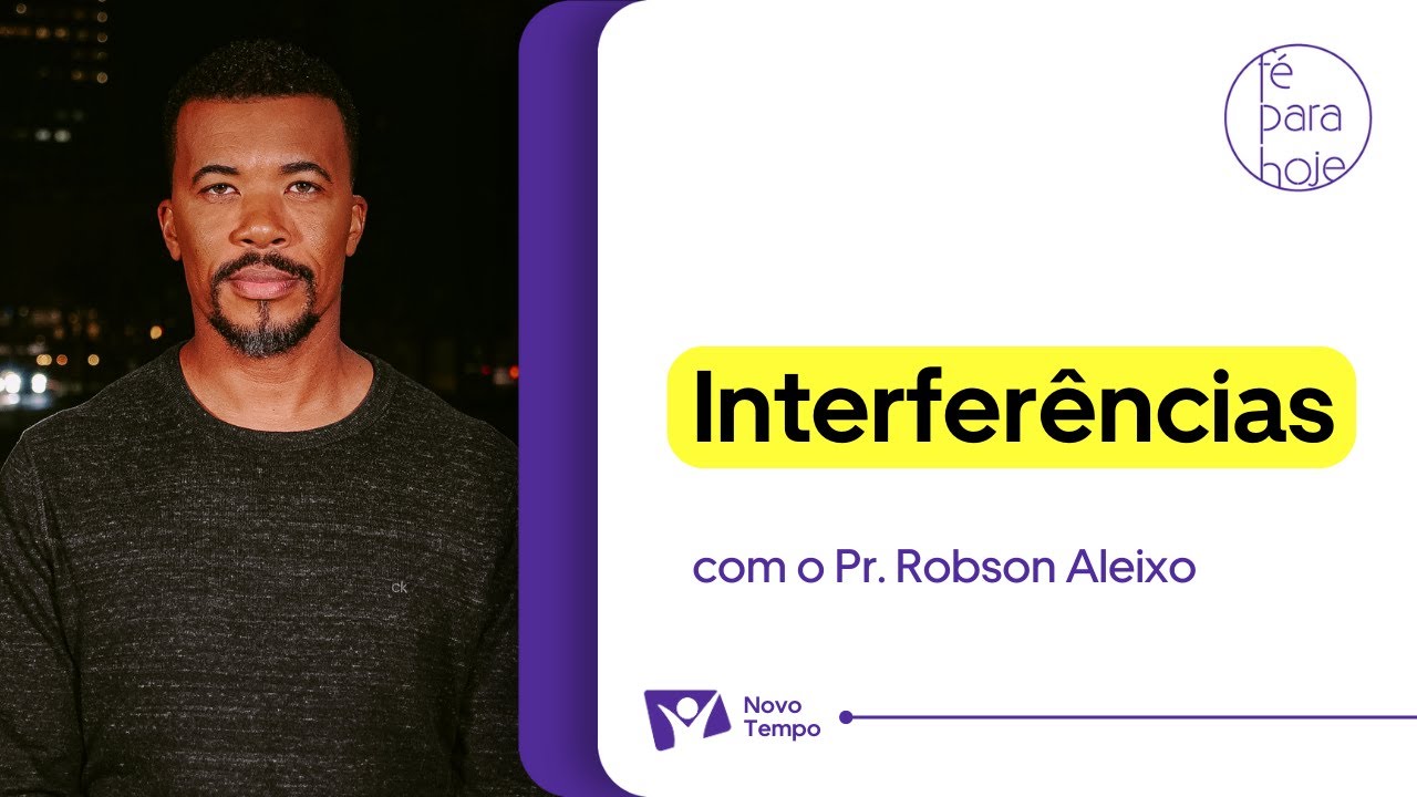 INTERFERÊNCIAS | Pr. Robson Aleixo
