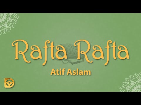 Atif Aslam - Rafta Rafta (Lyrics)