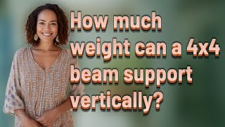 How much weight can a 4x4 beam support vertically
