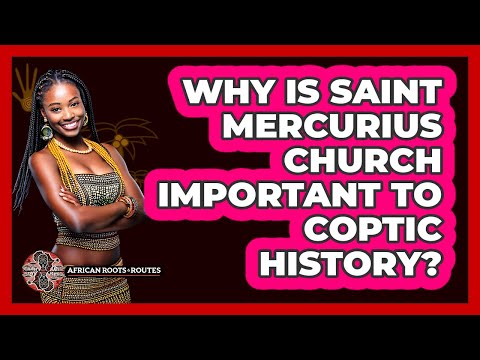 Why Is Saint Mercurius Church Important To Coptic History?