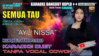 Download lagu Karaoke SEMUA TAU Versi Dangdut Koplo I AYU NISSA I Karaoke Duet Tanpa Vocal Cowok / Pria mp3
