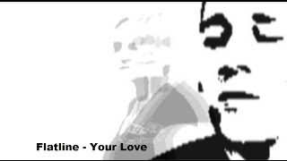 Flatline - Your Love // Official Video