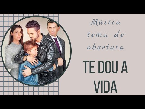 Música tema de abertura da novela Te Dou a Vida (tradução em Português)