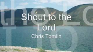 Shout to the Lord - Chris Tomlin