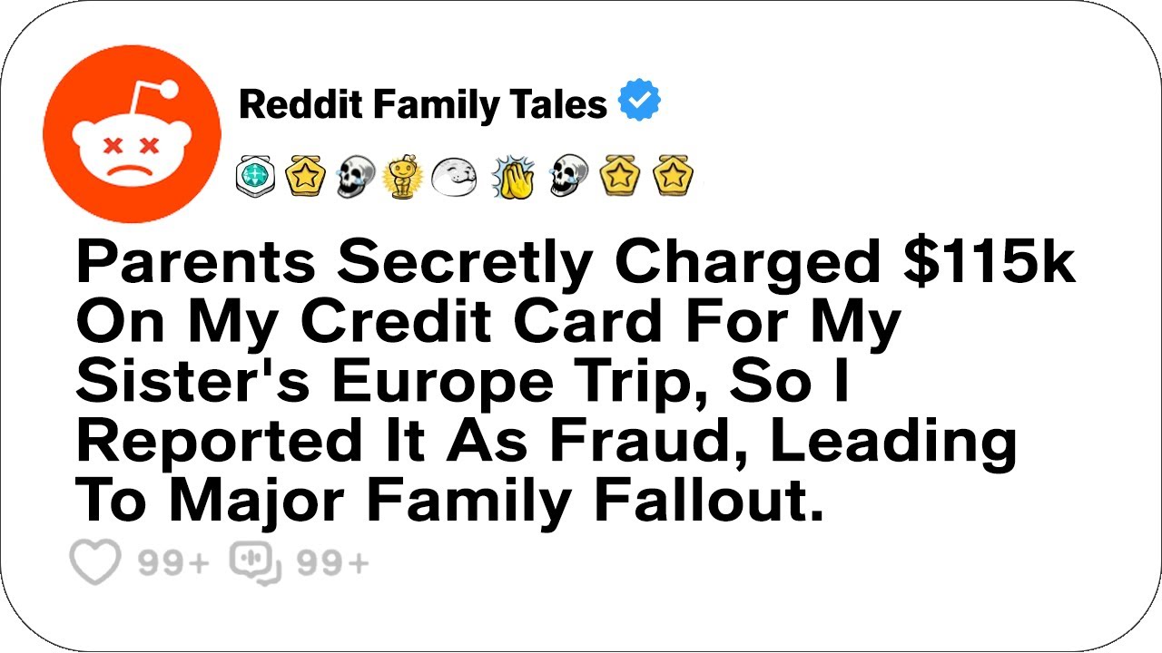 Parents Secretly Charged $115k On My Credit Card For My Sister's Europe Trip...- Reddit Family Tales