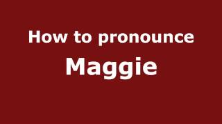 How to pronounce Maggie