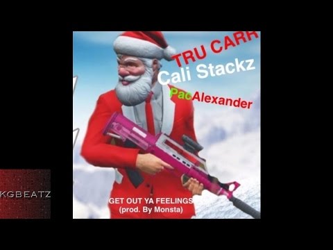 Pac Alexander x TruCarr x Cali Stackz - Get Out Ya Feelings [Prod. By Monsta] [New 2017]