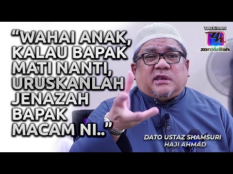 TAZKIRAH : Urus Jenazah Ikut Sunnah Dan Pesanan Nabi - Ustaz Shamsuri Ahmad