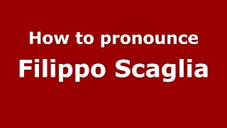 How to pronounce Filippo Scaglia