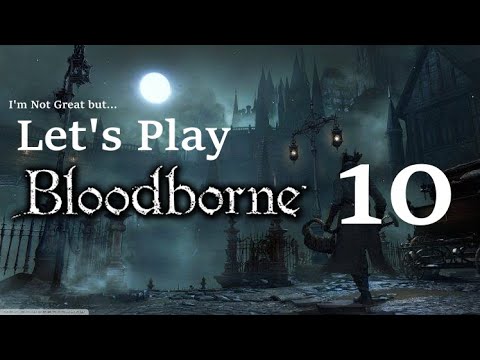 Bloodborne Let's Play 10 - Gilear Returns to Prison, But On Purpose
