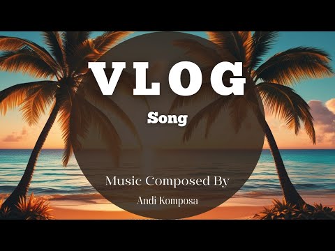 Vlog Song - Andi Komposa (Official Audio)