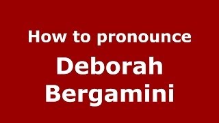 How to pronounce Deborah Bergamini