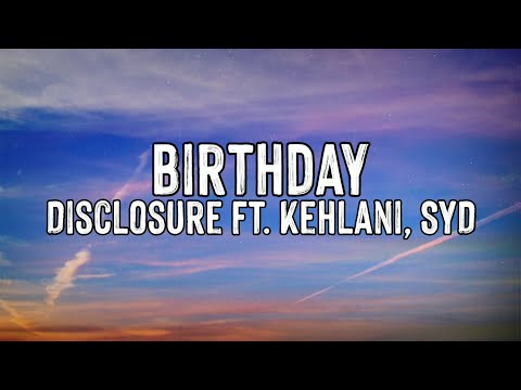 Disclosure - Birthday (Ft. Kehlani, Syd) (Lyrics Video)
