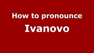 How to pronounce Ivanovo