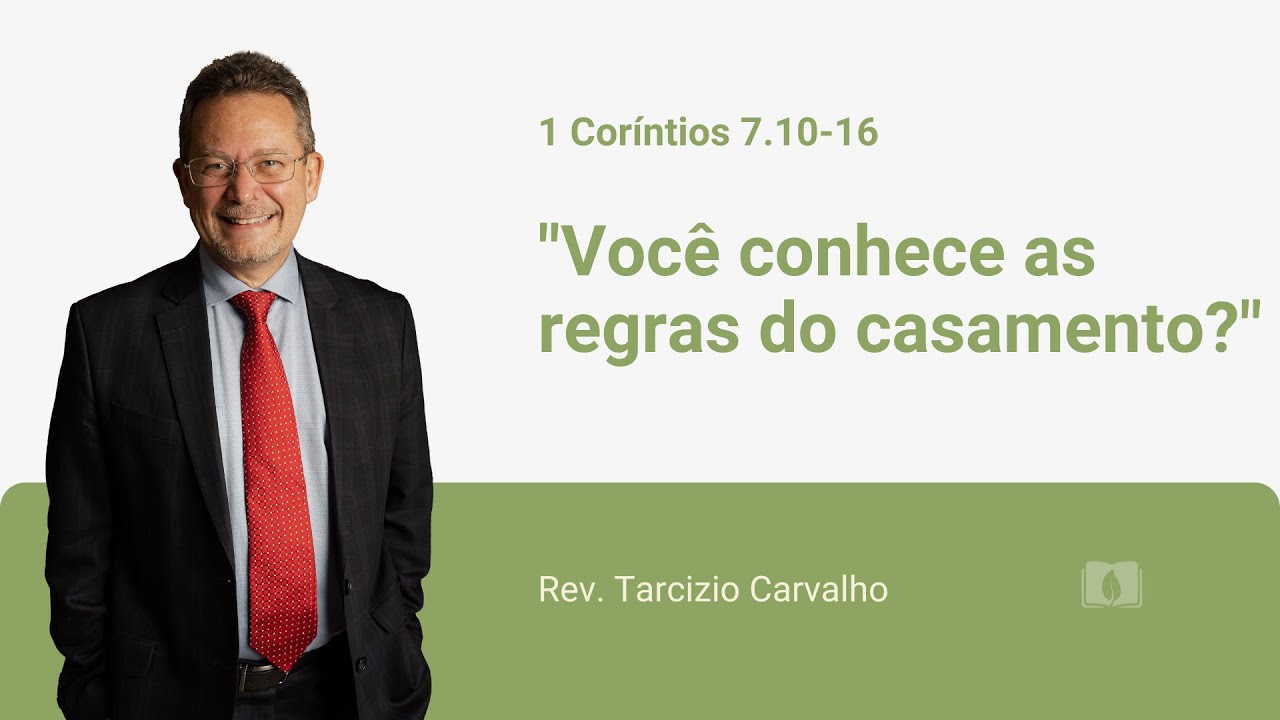 1 Coríntios 7.10-16 - Você conhece as regras do casamento? - Rev. Tarcizio Carvalho