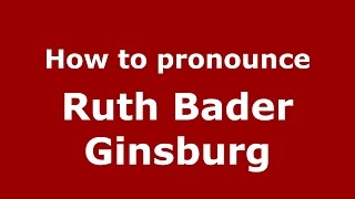 How to pronounce Ruth Bader Ginsburg