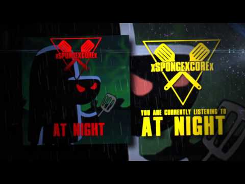 xSPONGEXCOREx - At Night (OFFICIAL STREAM VIDEO)