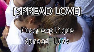 [Spread Love] :: Fuso explique Spread Love