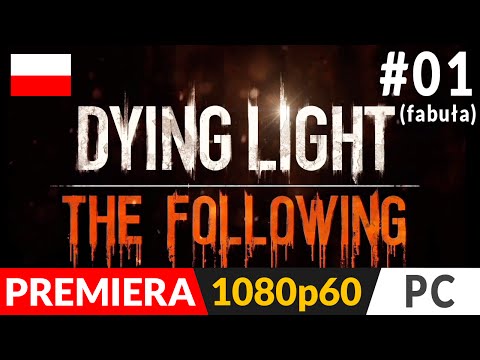Dying Light: The Following PL (odc.1) #1 – Koniec z parkourem? | Gameplay po polsku 1080p60